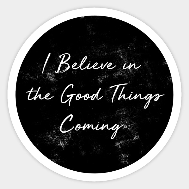 I Believe in the Good Things Coming Sticker by visionarysea